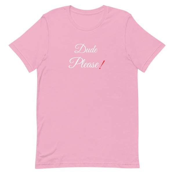 Dude Please T-Shirt.