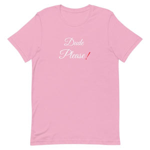 Dude Please T-Shirt.