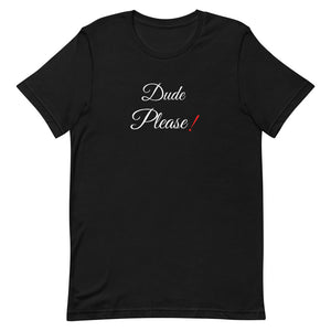 Dude Please T-Shirt.