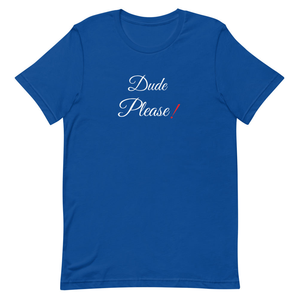 Dude Please T-Shirt.
