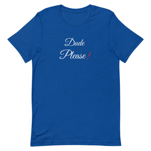 Dude Please T-Shirt.